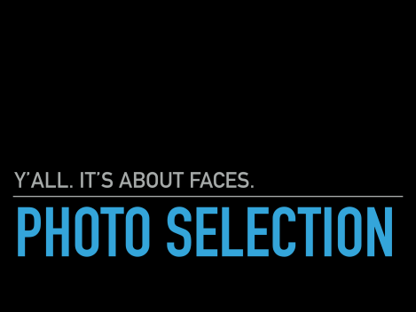 Y’all It’s About Faces: Photo&nbsp;Selection